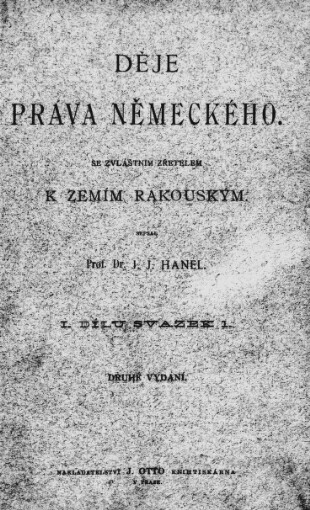 Děje práva německého :se zvláštním zřetelem k zemím rakouským.I. dílu sv. 1.