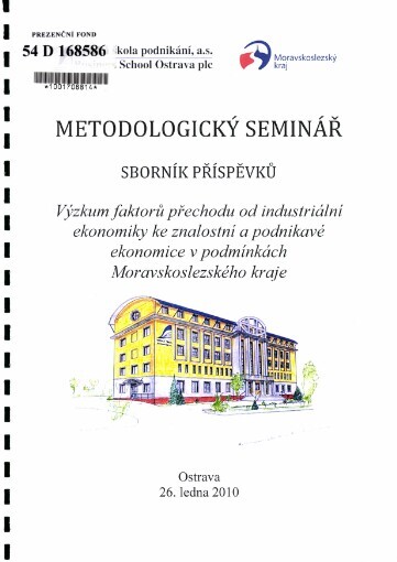 Výzkum faktorů přechodu od industriální ekonomiky ke znalostní a podnikavé ekonomice v podmínkách Moravskoslezského kraje: metodologický seminář : sborník příspěvků : Ostrava 26. ledna 2010