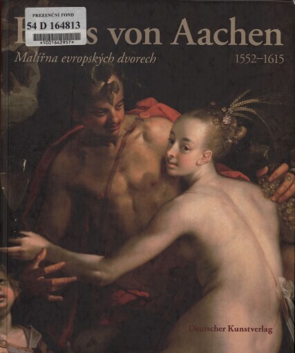 Hans von Aachen (1552-1615): malíř na evropských dvorech : [Císařská konírna Pražského hradu 1.7.2010 - 3.10.2010]