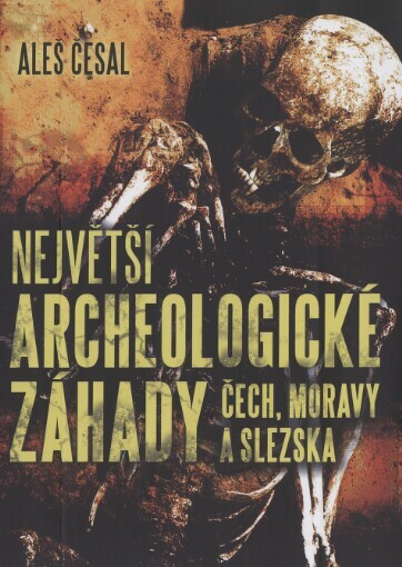 Největší archeologické záhady Čech, Moravy a Slezska