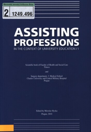 Assisting professions in the context of university education I :scientific book of Faculty of Health and Social Care Trnava and Surgery department, 2. Medical School Charles University and Central Military Hospital Prague