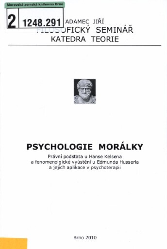 Psychologie morálky :právní podstata u Hanse Kelsena a fenomenologické vyústění u Edmunda Husserla a jejich aplikace v psychoterapii