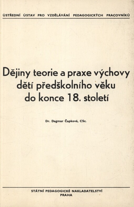 Dějiny teorie a praxe výchovy dětí předškolního věku do konce 18. století :určeno pro posl. fak. pedagog.