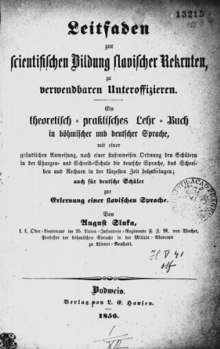 Leitfaden zur scientifischen Bildung slavischer Rekruten zu verwendbaren Unteroffizieren: ein theoretisch-praktisches Lehr-Buch in böhmischer und deutscher Sprache, mit einer gründlichen Anweisung, ... : auch für deutsche Schüler zur Erlernung einer slavischen Sprache