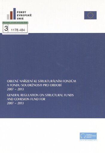 Nařízení Rady (ES) č. 1083/2006 ze dne 11. července 2006 o obecných ustanoveních o Evropském fondu pro regionální rozvoj, Evropském sociálním fondu a Fondu soudržnosti a o zrušení nařízení (ES) č. 1260/1999 =: Council regulation (EC) no. 1083/2006 of 11 July 2006 layingon down general provisions on the European Regional Development Fund, the European Social Fund and The Cohesion Fund and repealing Regulation (EC) no. 1260/1999