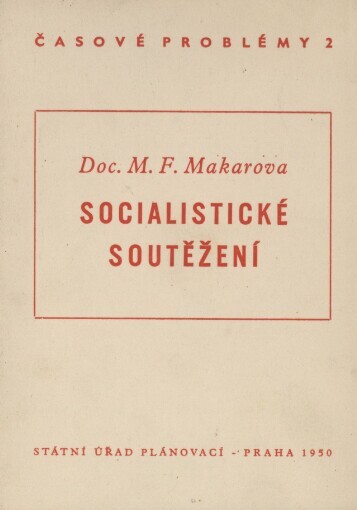 Socialistické soutěžení: [zápis přednášky M.F. Makarové, přednesené ve Slovanském domě 8. listopadu 1949]