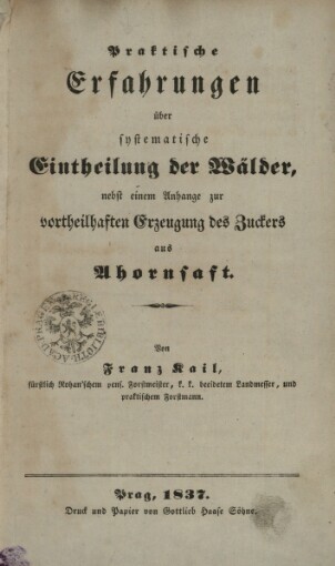 Praktische Erfahrungen über systematische Eintheilung der Wälder, nebst einem Anhange zur vortheilhaften Erzeugung des Zuckers aus Ahornsaft