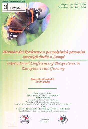 International Conference of Perspectives in European Fruit Growing: proceeding : Lednice/Czech Republic, October 18-20.2006 = Mezinárodní konference o perspektivách pěstování ovocných druhů v Evropě : sborník příspěvků : v Lednici, říjen 18.-20.2006