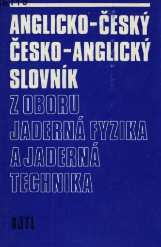 Anglicko-český a česko-anglický slovník z oboru jaderná fyzika a jaderná technika