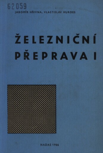Železniční přeprava 1: učební text pro 1. ročník studijního oboru 102-01/2 provoz a ekonomika železniční dopravy