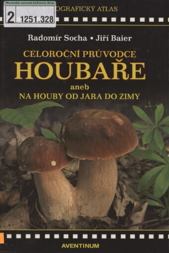 Celoroční průvodce houbaře, aneb, Na houby od jara do zimy: [fotografický atlas]