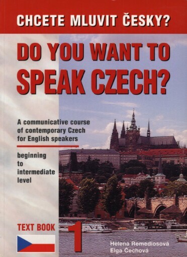 Do you want to speak Czech? =: Chcete mluvit česky? : a communicative course of contemporary Czech for English speakers beginning to intermediate level