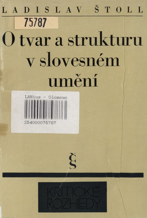 O tvar a strukturu v slovesném umění :K metodologii a světonázorovým východiskům ruské formální školy a pražského literárního strukturalismu