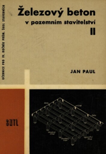 Železový beton v pozemním stavitelství: učebnice pro 4. ročník průmyslových škol stavebních : určeno technikům z oboru pozemních staveb