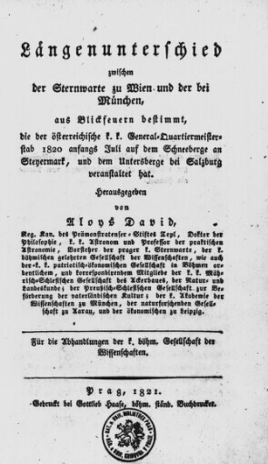 Längenunterschied zwischen der Sternwarte zu Wien und der bei München, aus Blickfeuern bestimmt, die der österreichische k.k. General-Quartiermeisterstab 1820 anfangs Juli auf dem Schneeberge an Steyermark, und dem Untersberge bei Salzburg veranstaltet hat
