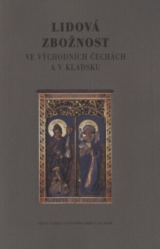 Lidová zbožnost ve východních Čechách a v Kladsku: [katalog k výstavě, Náchod 3. července - 14. září 1997, Kladsko říjen 1997 - únor 1998