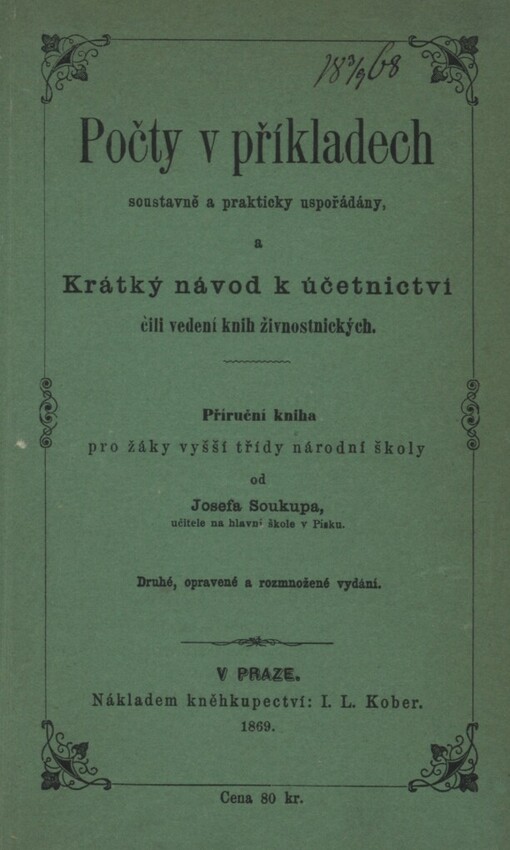 Počty v příkladech soustavně a prakticky uspořádány: a Krátký návod k účetnictví, čili, Vedení knih živnostnických