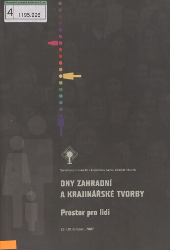 Prostor pro lidi: Dny zahradní a krajinářské tvorby : 28.-30. listopadu 2007 : [sborník přednášek ze semináře konaného v Luhačovicích ...]