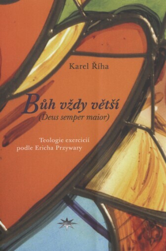 Bůh vždy větší =: (Deus semper maior) : teologie exercicií podle Ericha Przywary