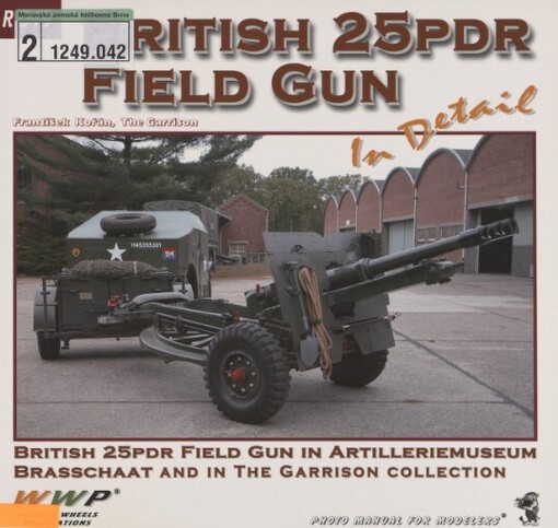 25pdr in detail: British 25pdr field gun in Artilleriemuseum Brasschaat and of the Garrison Collection : photo manual for modelers