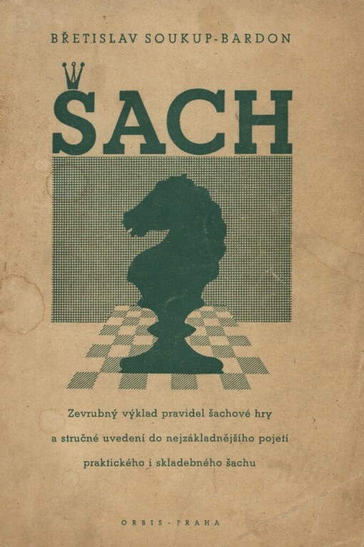 Šach :Zevrubný výklad pravidel šachové hry a stručné uvedení do nejzákladnějšího pojetí praktického i skladebného šachu