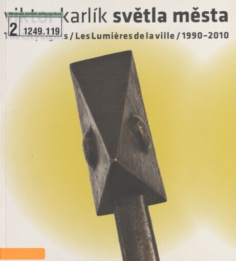 Viktor Karlík - Světla města =: Viktor Karlík - The city lights = Viktor Karlík - Les lumières de la ville : 1990-2010