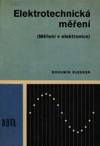 Elektrotechnická měření :(Měření v elektronice) : Učeb. text pro 4. roč. SPŠE [střední průmyslová škola elektrotechnická] všech stud. oborů slaboproudých a spojové techniky