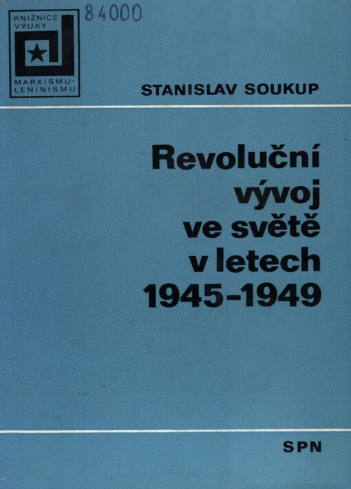 Revoluční vývoj ve světě v letech 1945-1949 :Stud. materiál pro učitele marxismu-leninismu a aspiranty na vys. školách