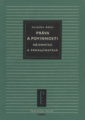 Práva a povinnosti nájemníků a pronajímatelů bytů a jiných místností :určeno pro práv. nár. výborů, bytových správ, pro lid. funkcionáře aj.