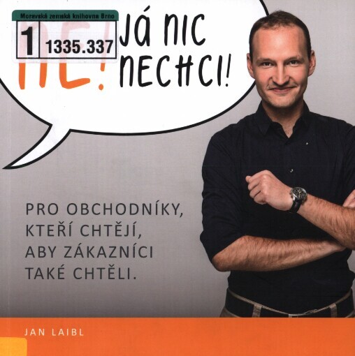 Ne! Já nic nechci!: pro obchodníky, kteří chtějí, aby zákazníci také chtěli