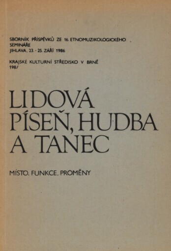 Lidová píseň, hudba a tanec :místo, funkce, proměny : sborník příspěvků ze 16. etnomuzikologického semináře katedry hist., archívnictví a etnografie filozof. fak. v Brně... [aj.], Jihlava 23.-25.Andrej Sulitka