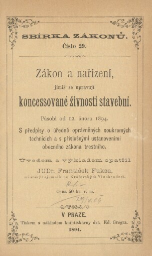 Zákon a nařízení, jimiž se upravují koncessované živnosti stavební: působí od 12. února 1894 : s předpisy o úředně oprávněných soukromých technicích a s příslušnými ustanoveními obecného zákona trestního