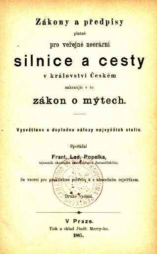 Zákony a předpisy platné pro veřejné neerární silnice a cesty v království českém zahrnujíc v to zákon o mýtech: vysvětleno a doplněno nálezy nejvyšších stolic