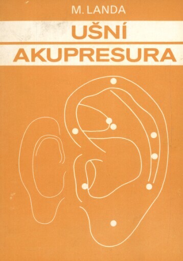 Ušní akupresura: podle čínské školy s ukázkami školy francouzské