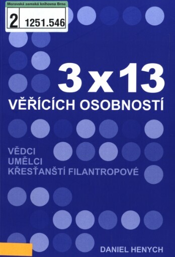 3 x 13 věřících osobností: vědci, umělci, křesťanští filantropové