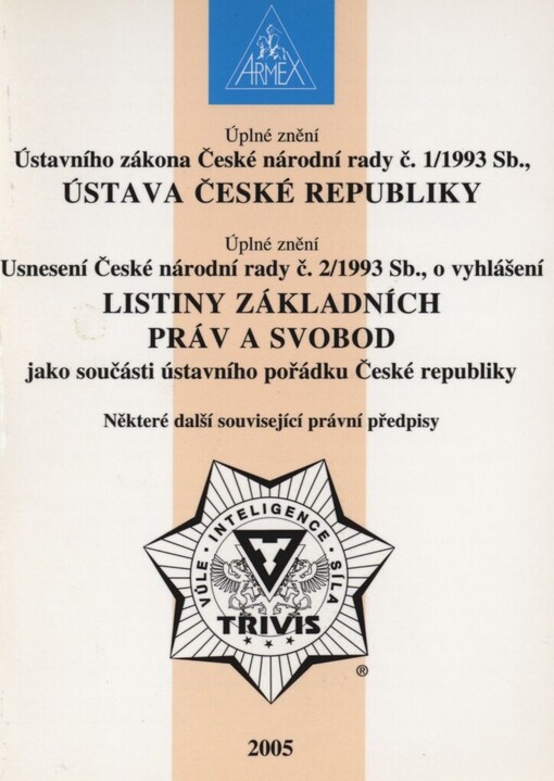 Úplné znění Ústavního zákona České národní rady č. 1/1993 Sb., Ústava České republiky: Úplné znění Usnesení České národní rady č. 2/1993 Sb., o vyhlášení Listiny základních práv a svobod jako součásti ústavního pořádku České republiky : některé další související právní předpisy