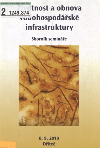 Životnost a obnova vodohospodářské infrastruktury: sborník příspěvků konference : Dříteč, 7.-8.9.2010, Česká republika