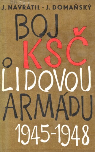 Boj KSČ o lidovou armádu v etapě rozvíjení a přerůstání národně demokratické revoluce v revoluci socialistickou 1945-1948