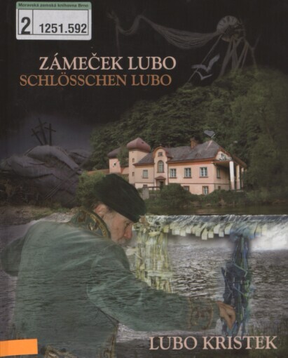 Zámeček Lubo: výběr ze sbírky Zámečku Lubo napříč časem : kombinovaná technika a olejomalby = Schlösschen Lubo : Auswahl aus der Sammlung des Schlösschens Lubo quer durch die Geschichte : kombinierte Technik und Ölmalerei