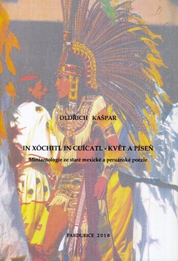 In xóchitl in cuícatl - květ a píseň: miniantologie ze staré mexické a peruánské poezie
