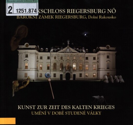 Kunst zur Zeit des kalten Krieges: Kunst und Design 1950-1989 : Barockschloss Riegersburg, Niederösterreich = Umění v době studené války : umění a design 1950-1989 : barokní zámek Riegersburg, Dolní Rakousko