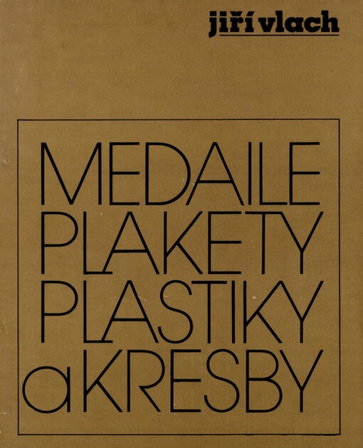 Jiří Vlach :Medaile, plakety, plastiky a kresby : Katalog výstavy, Brno, Hodonín, 1983