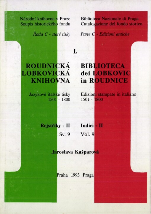 Roudnická lobkovická knihovna: jazykově italské tisky 1501-1800 = Biblioteca dei Lobkovic in Roudnice : edizioni stampate in italiano 1501-1800, Sv. 9, Rejstříky II