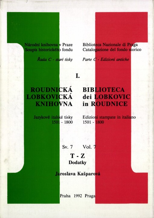 Roudnická lobkovická knihovna: jazykově italské tisky 1501-1800 = Biblioteca dei Lobkovic in Roudnice : edizioni stampate in italiano 1501-1800, Sv. 7, T-Z, Dodatky