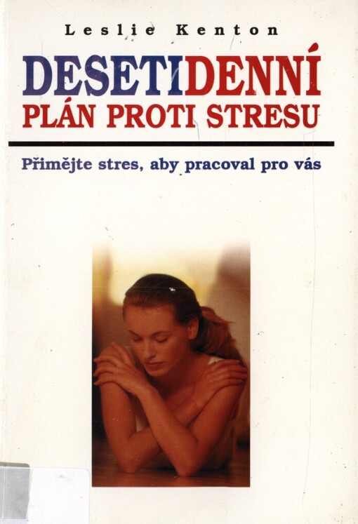 Desetidenní plán proti stresu: přimějte stres, aby pracoval pro vás