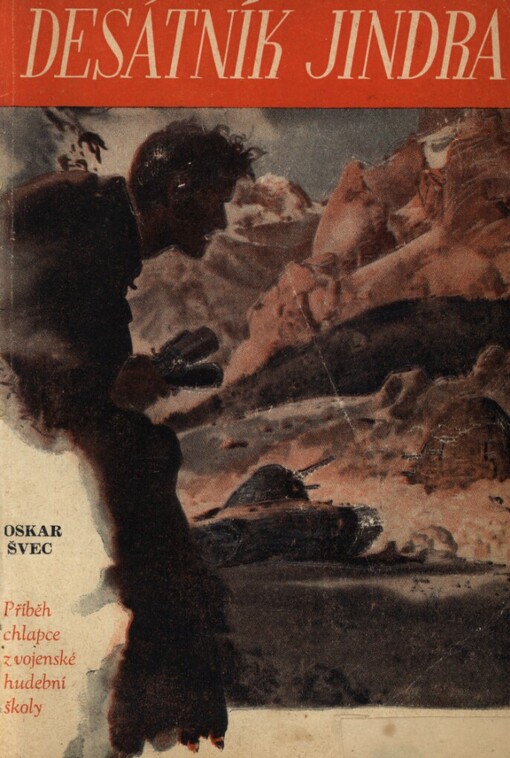 Desátník Jindra :[Příběh chlapce z vojenské hudební školy]
