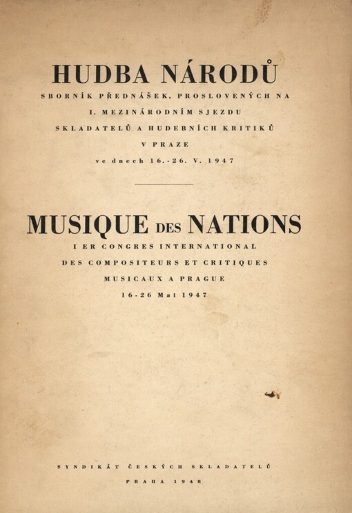Hudba národů :Sborník přednášek, proslovených na I. mezinárodním sjezdu skladatelů a hudebních kritiků v Praze ve dnech 16.-26.V.1947