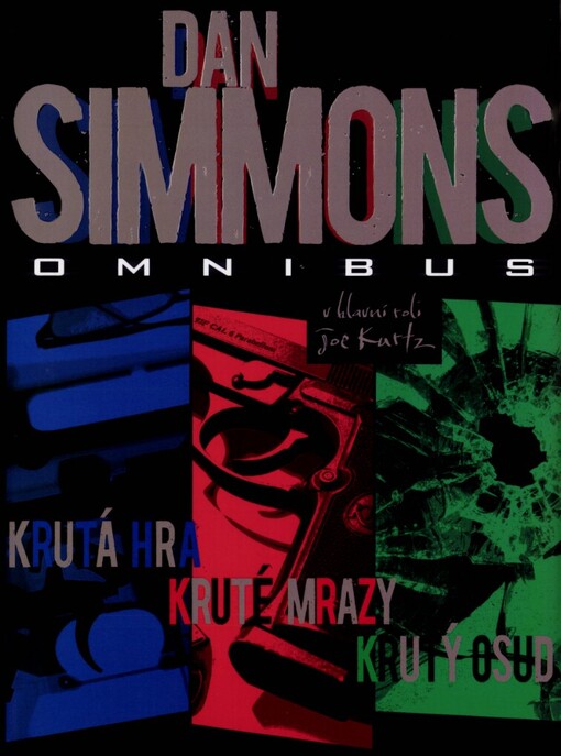 Krutá hra ; Kruté mrazy ; Krutý osud : Dan Simmons omnibus : v hlavní roli Joe Kurtz