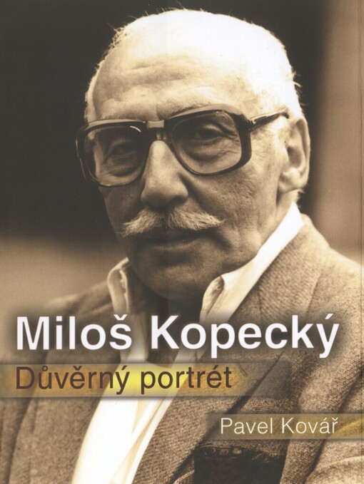 Miloš Kopecký: důvěrný portrét