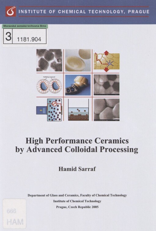 High performance ceramics by advanced colloidal processing: a dissertation submitted for the award of the degree of doctor of philosophy in the Faculty of Chemical Technology of the Institute of Chemical Technology (I.C.T), Prague